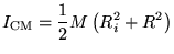$\displaystyle I_{\textrm{CM}}=\frac{1}{2}M \left(R_i^2+R^2\right)$