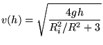 $\displaystyle v(h) = \sqrt{ \frac{4gh}{R_i^2/R^2+3 }}$