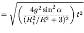$\displaystyle = \sqrt{ \left(\frac{4g^2\sin^2 \alpha}{(R_i^2/R^2+3)^2 }\right)t^2 }$