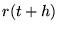 $\displaystyle r(t+h)$