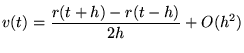 $\displaystyle v(t)=\frac{r(t+h)-r(t-h)}{2h}+O(h^2)$