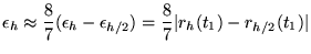 $\displaystyle \epsilon_h \approx \frac{8}{7}(\epsilon_h - \epsilon_{h/2})= \frac{8}{7} \vert r_h(t_1)-r_{h/2}(t_1)\vert
$