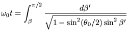 $\displaystyle \omega_0 t = \int_{\beta}^{\pi/2} \frac{d\beta'}{\sqrt{1-\sin^2(\theta_0/2) \sin^2\beta'}}
$