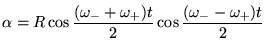$\displaystyle \alpha= R\cos\frac{(\omega_- +\omega_+)t}{2}\cos\frac{(\omega_--\omega_+)t}{2}$