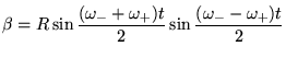 $\displaystyle \beta = R\sin\frac{(\omega_- +\omega_+)t}{2}\sin\frac{(\omega_--\omega_+)t}{2}$