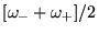 $ [\omega_-+\omega_+]/2$