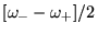 $ [\omega_--\omega_+]/2$