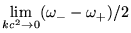 $\displaystyle \lim_{kc^2\rightarrow0}(\omega_- - \omega_+)/2$
