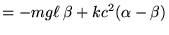 $\displaystyle =-mg\ell\, \beta +kc^2(\alpha -\beta)$