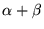 $\displaystyle \alpha + \beta$