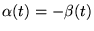 $ \alpha(t)=-\beta(t)$