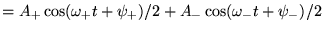 $\displaystyle = A_+\cos(\omega_+t + \psi_+)/2+ A_-\cos(\omega_-t+\psi_-)/2$