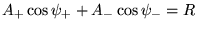 $\displaystyle A_+ \cos \psi_+ + A_-\cos\psi_- = R$